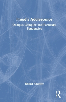 Freud's Adolescence - Florian Houssier