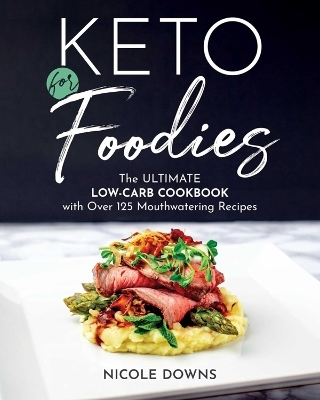 Keto for Foodies - Nicole Downs