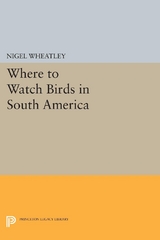 Where to Watch Birds in South America - Nigel Wheatley