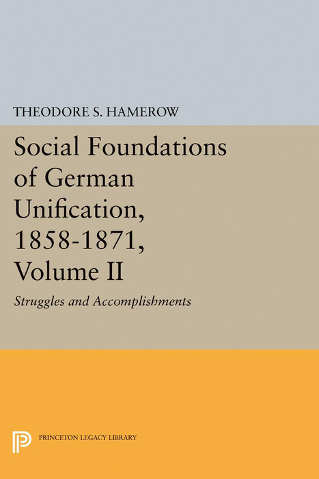 Social Foundations of German Unification, 1858-1871, Volume II -  Theodore S. Hamerow