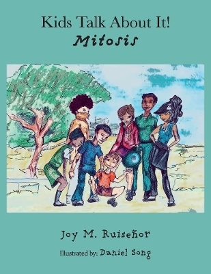 Kids Talk About It! Mitosis - Joy M. Ruiseor