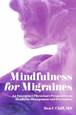 Mindfulness for Migraines - Ben C Chill  MD