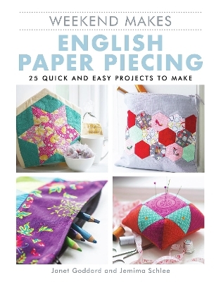 Weekend Makes: English Paper Piecing - Janet Goddard, Jemima Schlee