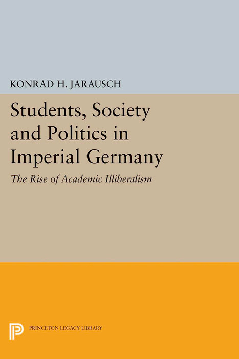 Students, Society and Politics in Imperial Germany - Konrad H. Jarausch