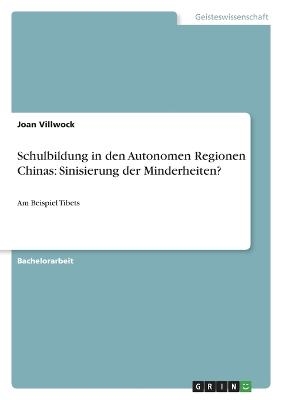 Schulbildung in den Autonomen Regionen Chinas: Sinisierung der Minderheiten? - Joan Villwock