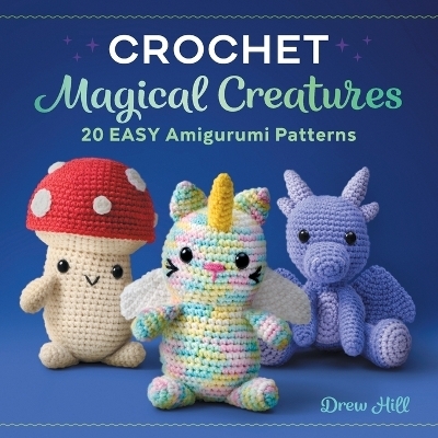 Crochet Magical Creatures - Drew Hill