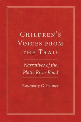 Children's Voices from the Trail - Rosemary G. Palmer