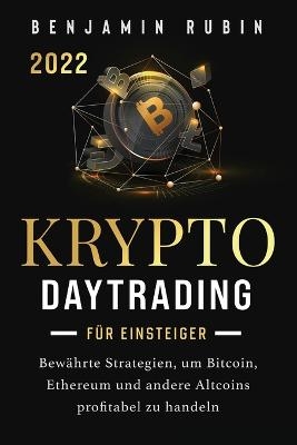 Krypto Daytrading - für Einsteiger - - Benjamin Rubin