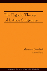 The Ergodic Theory of Lattice Subgroups - Alexander Gorodnik, Amos Nevo