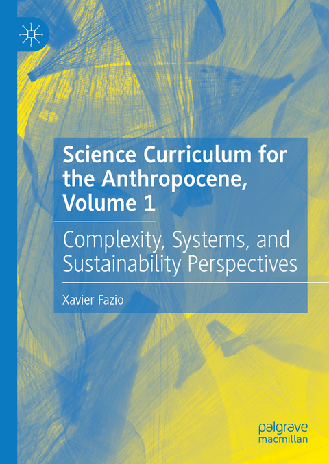 Science Curriculum for the Anthropocene, Volume 1 - Xavier Fazio