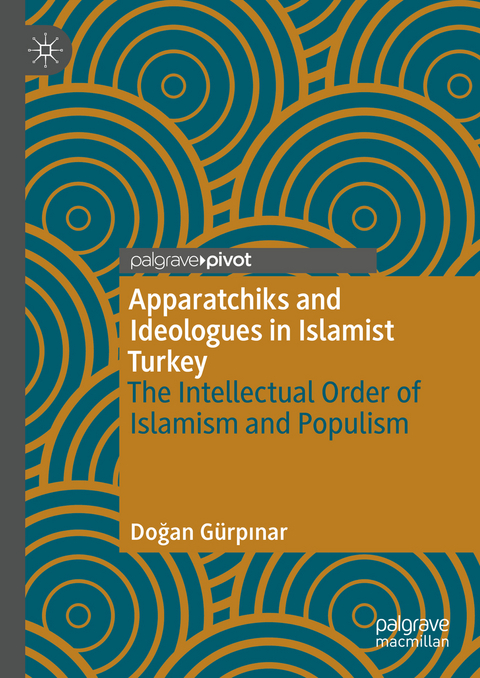 Apparatchiks and Ideologues in Islamist Turkey - Doğan Gürpınar