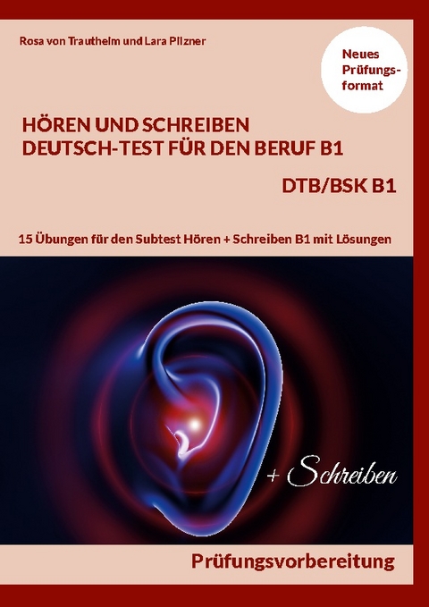 HÖREN UND SCHREIBEN DEUTSCH-TEST FÜR DEN BERUF B1 - DTB B1/BSK - Rosa von Trautheim, Lara Pilzner