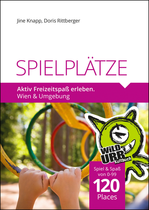 SPIELPLÄTZE. Aktiv Freizeitspaß erleben - Doris Rittberger, Jine Knapp