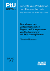 Grundlagen des umformtechnischen Fügens und Vorspannens von Blechstrukturen mit FKV-Spanngliedern - Henning Husmann