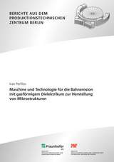 Maschine und Technologie für die Bahnerosion mit gasförmigem Dielektrikum zur Herstellung von Mikrostrukturen - Ivan Perfilov