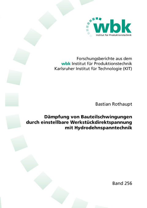 Dämpfung von Bauteilschwingungen durch einstellbare Werkstückdirektspannung mit Hydrodehnspanntechnik - Bastian Rothaupt