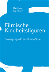 Filmische Kindheitsfiguren - Bettina Henzler