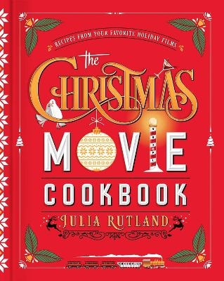 The Christmas Movie Cookbook - Julia Rutland