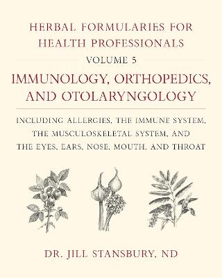 Herbal Formularies for Health Professionals, Volume 5 - Dr. Jill Stansbury