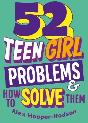 Problem Solved: 52 Teen Girl Problems & How To Solve Them - Alex Hooper-Hodson