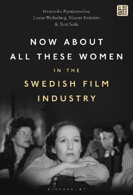 Now About All These Women in the Swedish Film Industry - Louise Wallenberg, Frantzeska Papadopoulou, Maaret Koskinen, Tytti Soila