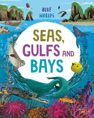 Blue Worlds: Seas, Gulfs and Bays - Anita Ganeri