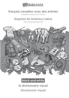 BABADADA black-and-white, français canadien avec des articles - Español de América Latina, le dictionnaire visuel - diccionario visual -  Babadada GmbH