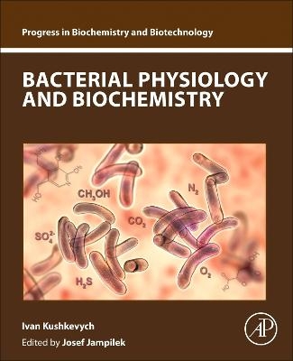 Bacterial Physiology and Biochemistry - Ivan Kushkevych