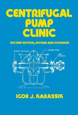 Centrifugal Pump Clinic, Revised and Expanded - Igor J. Karassik