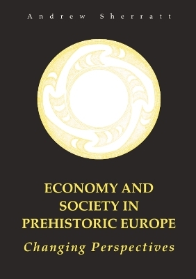 Economy and Society in Prehistoric Europe - A. Sherratt