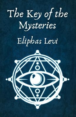 The Key of the Mysteries -  Eliphas Levi and Aleister Crowley