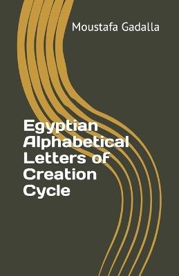 Egyptian Alphabetical Letters of Creation Cycle - Moustafa Gadalla