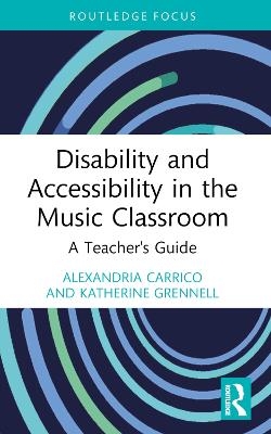 Disability and Accessibility in the Music Classroom - Alexandria Carrico, Katherine Grennell