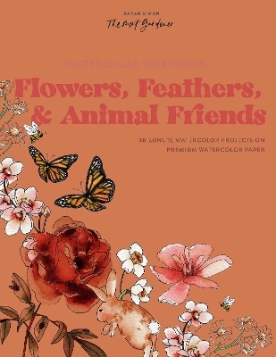 Watercolor Workbook: Flowers, Feathers, and Animal Friends - Sarah Simon