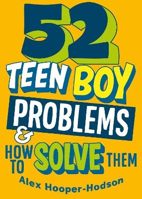 Problem Solved: 52 Teen Boy Problems & How To Solve Them - Alex Hooper-Hodson