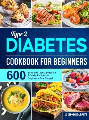 Type 2 Diabetes Cookbook for Beginners - Josephine Durrett