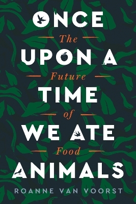 Once Upon a Time We Ate Animals - Roanne Van Voorst