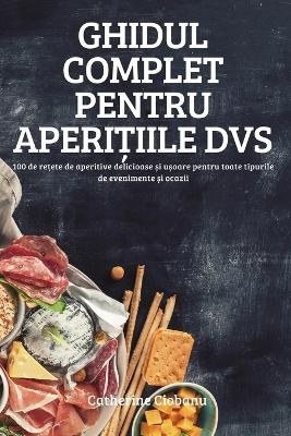 Ghidul Complet Pentru AperiȚiile Dvs -  Catherine Ciobanu