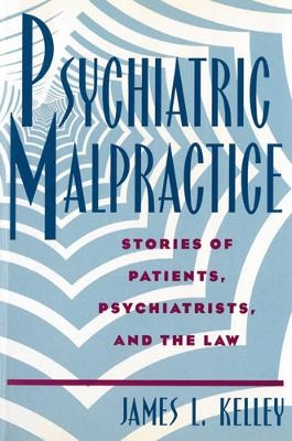 Psychiatric Malpractice - James L. Kelley