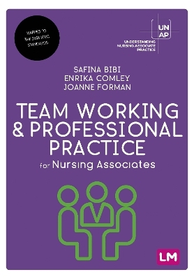 Team Working and Professional Practice for Nursing Associates - Safina Bibi, Enrika Comley, Joanne Forman