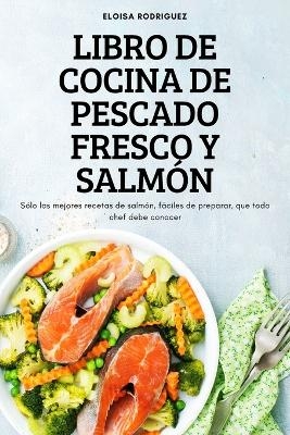 Libro de Cocina de Pescado Fresco Y Salmón -  Eloisa Rodriguez