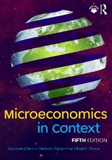 Microeconomics in Context - Goodwin, Neva; Harris, Jonathan M.; Nelson, Julie A.; Rajkarnikar, Pratistha Joshi; Roach, Brian