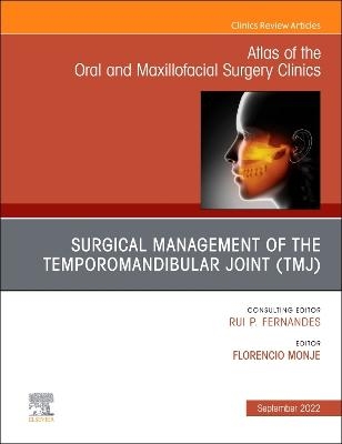 Temporomandibular Joint Surgery, An Issue of Atlas of the Oral & Maxillofacial Surgery Clinics - 