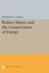 Robert Mayer and the Conservation of Energy -  Kenneth L. Caneva