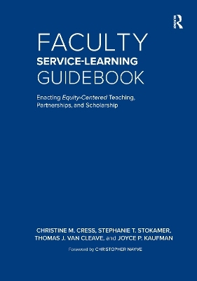 Faculty Service-Learning Guidebook - Christine M. Cress, Stephanie T. Stokamer, Thomas J. Van Cleave, Joyce P. Kaufman