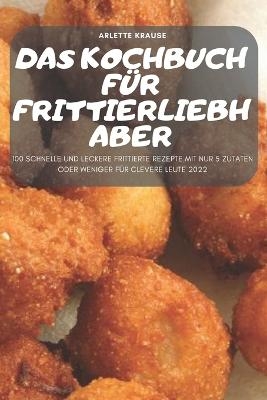 Das Kochbuch Für Frittierliebhaber -  Arlette Krause