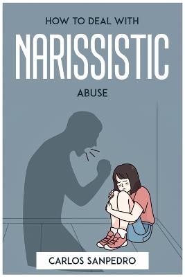 How to Deal with Narissistic Abuse -  Carlos Sanpedro