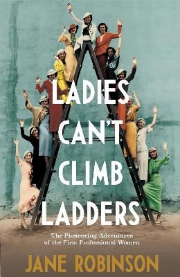 Ladies Can’t Climb Ladders - Jane Robinson