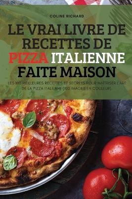 Le Vrai Livre de Recettes de Pizza Italienne Faite Maison -  Coline Richard