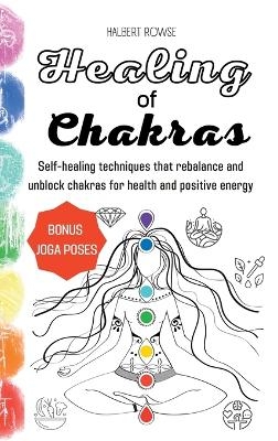 Healing of Chakras - Halbert Rowse